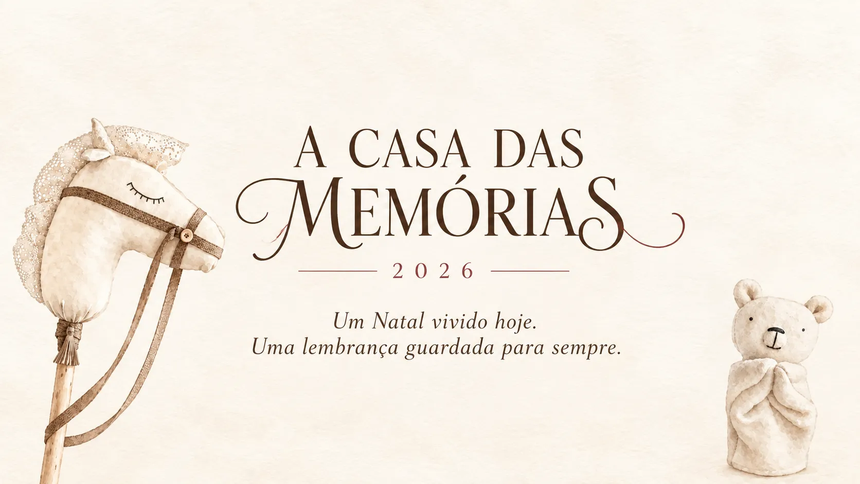 A Casa das Memórias 2026 — ilustração em aquarela de um cavalinho de pau e um ursinho de pelúcia sobre papel creme, com o mote: um Natal vivido hoje, uma lembrança guardada para sempre